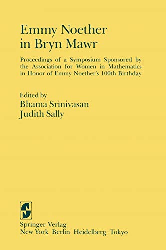 Emmy Noether in Bryn Mawr : Proceedings of a Symposium Sponsored by the Association for Women in Mathematics in Honor of Emmy Noether¿s 100th Birthday - Bhama Srinivasan