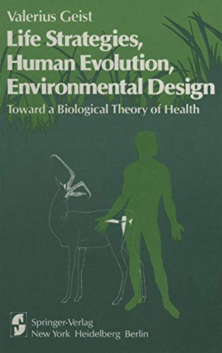 Life Strategies, Human Evolution, Environmental Design: Toward a Biological Theory of Health (9781461263272) by Geist, V.