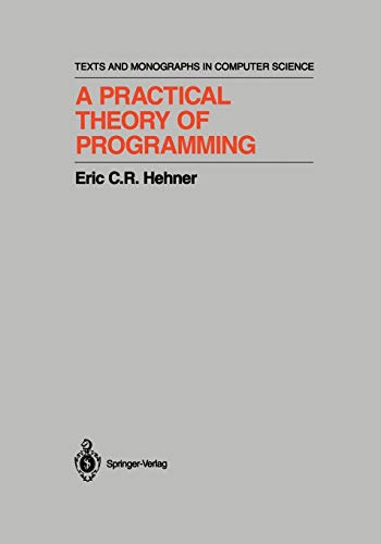 A Practical Theory of Programming (Monographs in Computer Science) - Eric C.R. Hehner