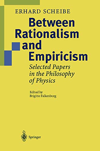 Between Rationalism and Empiricism: Selected Papers in the Philosophy of Physics (9781461265559) by Scheibe, Erhard