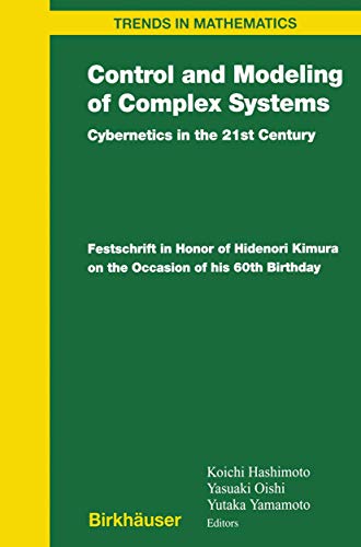 9781461265771: Control and Modeling of Complex Systems: Cybernetics in the 21st Century Festschrift in Honor of Hidenori Kimura on the Occasion of his 60th Birthday (Trends in Mathematics)