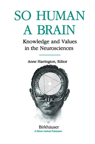 So Human a Brain: Knowledge and Values in the Neurosciences (9781461267409) by HARRINGTON