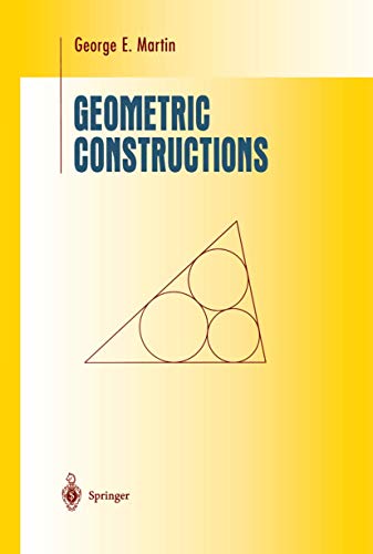 Geometric Constructions (Undergraduate Texts in Mathematics) (9781461268451) by Martin, George E.