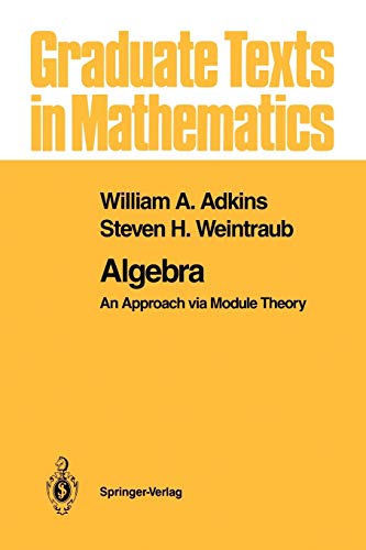 9781461269489: Algebra: An Approach via Module Theory: 136 (Graduate Texts in Mathematics)