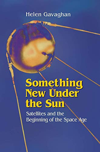 Stock image for Something New Under the Sun: Satellites and the Beginning of the Space Age for sale by Lucky's Textbooks