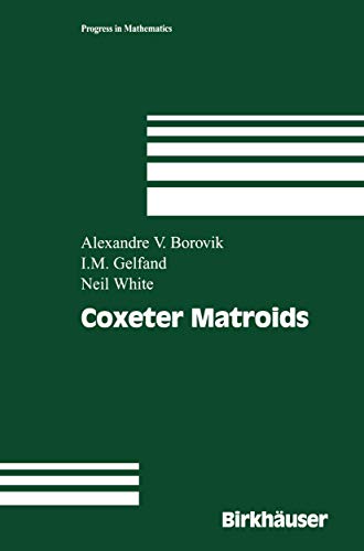 Coxeter Matroids (Progress in Mathematics, 216) (9781461274001) by Borovik, Alexandre V.; Gelfand, Israel M.; White, Neil