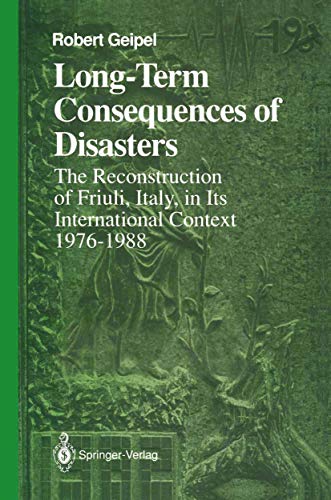 Long-Term Consequences of Disasters: The Reconstruction of Friuli, Italy, in Its International Context, 1976â€“1988 (Springer Series on Environmental Management) (9781461277828) by Geipel, Robert