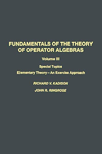 Fundamentals of the Theory of Operator Algebras: Special Topics Volume III Elementary Theoryâ€•An Exercise Approach (9781461278344) by KADISON; RINGROSE