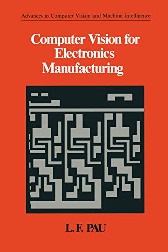 9781461278412: Computer Vision for Electronics Manufacturing (Advances in Computer Vision and Machine Intelligence)
