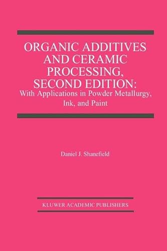 9781461286233: Organic Additives and Ceramic Processing, Second Edition: With Applications in Powder Metallurgy, Ink, and Paint