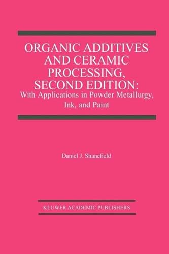 9781461286233: Organic Additives and Ceramic Processing, Second Edition: With Applications in Powder Metallurgy, Ink, and Paint