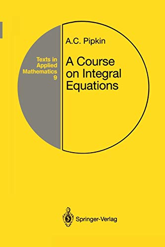 Imagen de archivo de A Course on Integral Equations (Texts in Applied Mathematics, 9) a la venta por BooksRun