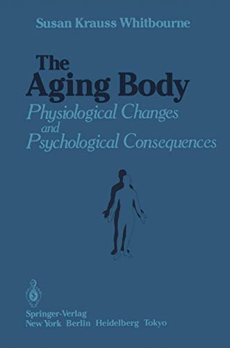 The Aging Body: Physiological Changes and Psychological Consequences (9781461295754) by Krauss Whitbourne, Susan