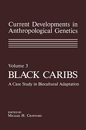 Current Developments in Anthropological Genetics: Volume 3 Black Caribs A Case Study in Biocultural Adaptation (9781461296522) by Crawford, Michael