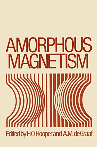 Amorphous Magnetism: Proceedings of the International Symposium on Amorphous Magnetism, August 17â€“18, 1972, Detroit, Michigan (9781461345701) by Hooper, H.