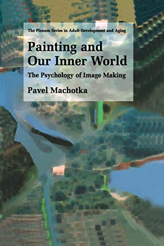 9781461349365: Painting and Our Inner World: The Psychology Of Image Making (The Springer Series in Adult Development and Aging)
