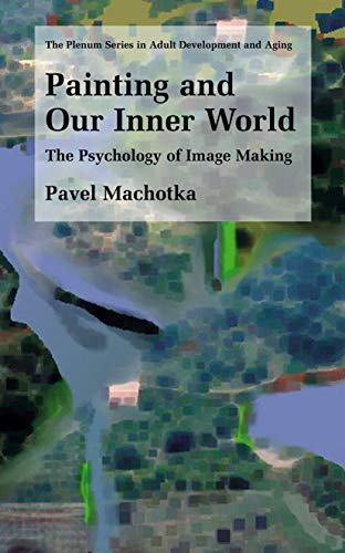 9781461349365: Painting and Our Inner World: The Psychology of Image Making (The Springer Series in Adult Development and Aging)