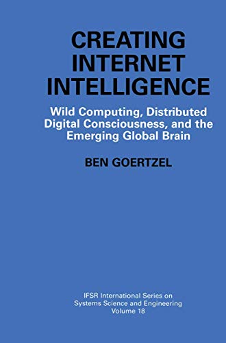 9781461351337: Creating Internet Intelligence: "Wild Computing, Distributed Digital Consciousness, And The Emerging Global Brain": 18 (IFSR International Series in Systems Science and Systems Engineering)
