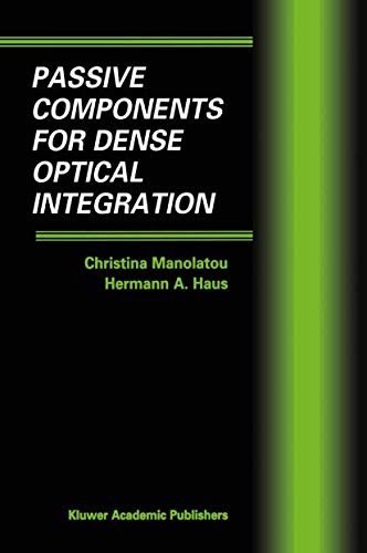 Passive Components for Dense Optical Integration (9781461352723) by Manolatou, Christina; Haus, Hermann A.