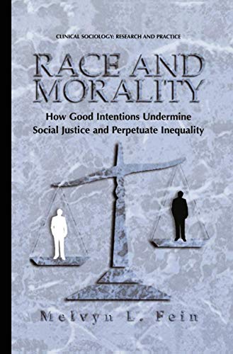 9781461354765: Race and Morality: How Good Intentions Undermine Social Justice and Perpetuate Inequality (Clinical Sociology: Research and Practice)