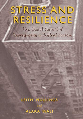 Stress and Resilience: The Social Context of Reproduction in Central Harlem (9781461355205) by Mullings, Leith