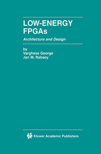 Low-Energy FPGAs â€• Architecture and Design (The Springer International Series in Engineering and Computer Science, 625) (9781461355458) by George, Varghese; Rabaey, Jan M.