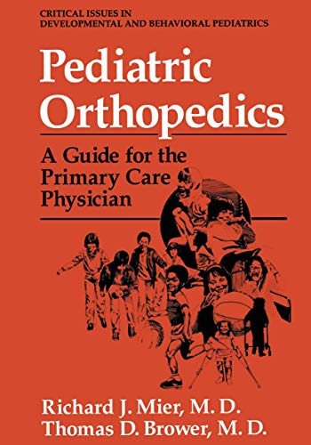 9781461360803: Pediatric Orthopedics: A Guide for the Primary Care Physician (Critical Issues in Developmental and Behavioral Pediatrics)