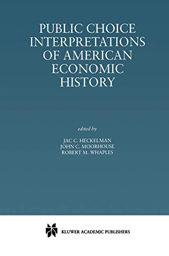 Public Choice Interpretations of American Economic History (9781461370659) by Heckelman, Jac. C.; Moorhouse, John C.; Whaples, Robert M.