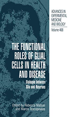 9781461371212: The Functional Roles of Glial Cells in Health and Disease: Dialogue between Glia and Neurons: 468 (Advances in Experimental Medicine and Biology)