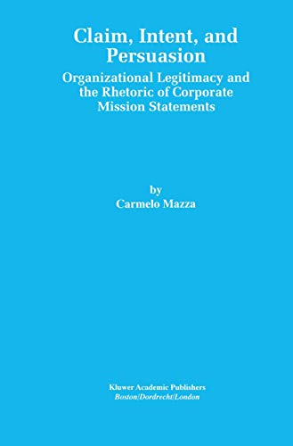 9781461373018: Claim, Intent, and Persuasion: Organizational Legitimacy and the Rhetoric of Corporate Mission Statements