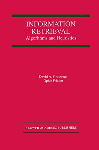 Information Retrieval: Algorithms and Heuristics (The Springer International Series in Engineering and Computer Science) (9781461375326) by Grossman, David A. A.; Frieder, Ophir