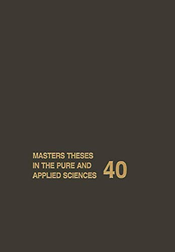 9781461377368: Masters Theses in the Pure and Applied Sciences: Accepted by Colleges and Universities of the United States and Canada Volume 40