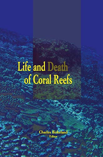 Life and Death of Coral Reefs (9781461377467) by Birkeland, Charles