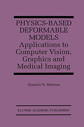 9781461379096: Physics-Based Deformable Models: Applications to Computer Vision, Graphics and Medical Imaging: 389 (The Springer International Series in Engineering and Computer Science)