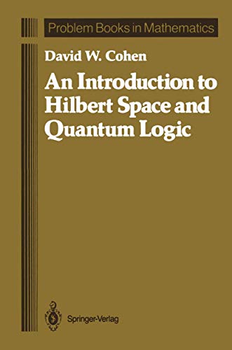 An Introduction to Hilbert Space and Quantum Logic (Problem Books in Mathematics) (9781461388432) by Cohen, David W. W.