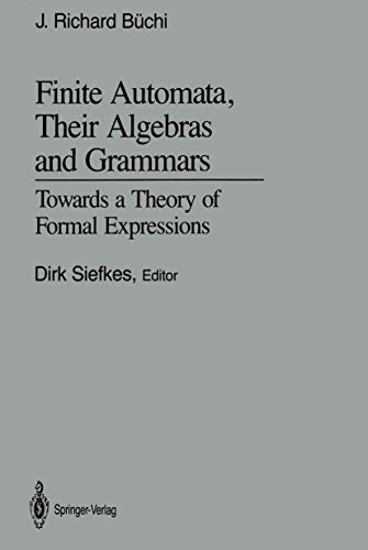 Beispielbild fr Finite Automata, Their Algebras and Grammars: Towards a Theory of Formal Expressions zum Verkauf von GF Books, Inc.