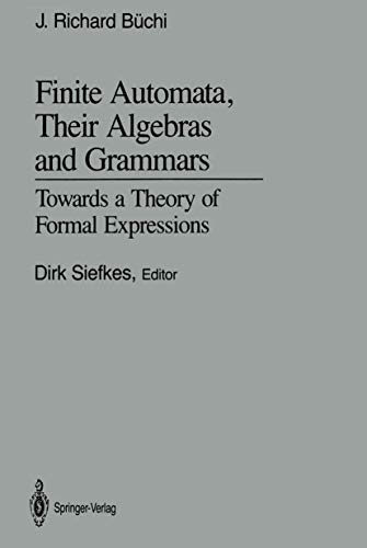 Stock image for Finite Automata, Their Algebras and Grammars: Towards a Theory of Formal Expressions for sale by GF Books, Inc.