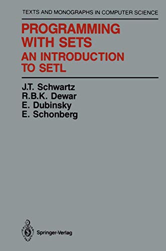 Programming with Sets: An Introduction to SETL (Monographs in Computer Science) (9781461395775) by Schwartz, J.T.; Dewar, R.B.K.; Dubinsky, E.; Schonberg, E.