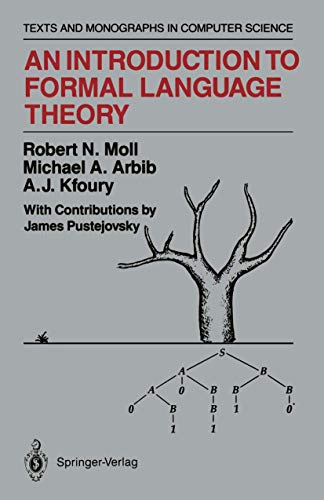 An Introduction to Formal Language Theory (Monographs in Computer Science) (9781461395973) by Moll, Robert N.; Arbib, Michael A.; Kfoury, A.J.