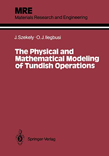 The Physical and Mathematical Modeling of Tundish Operations (Materials Research and Engineering) (9781461396284) by Szekely, Julian; Ilegbusi, Olusegun J.