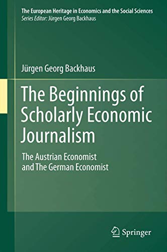 9781461400783: The Beginnings of Scholarly Economic Journalism: The Austrian Economist and the German Economist: 12 (The European Heritage in Economics and the Social Sciences)