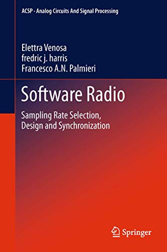 

Software Radio: Sampling Rate Selection, Design and Synchronization (Analog Circuits and Signal Processing) [Hardcover ]
