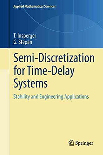 Imagen de archivo de Semi-Discretization for Time-Delay Systems: Stability and Engineering Applications (Applied Mathematical Sciences, 178) a la venta por Lucky's Textbooks