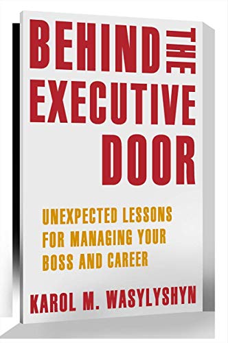 Beispielbild fr Behind the Executive Door: Unexpected Lessons for Managing Your Boss and Career zum Verkauf von Chiron Media