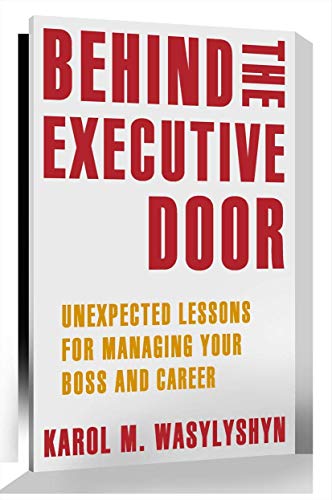 Imagen de archivo de Behind the Executive Door: Unexpected Lessons for Managing Your Boss and Career a la venta por Chiron Media