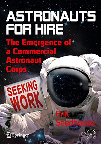 Astronauts For Hire : The Emergence of a Commercial Astronaut Corps - Erik Seedhouse