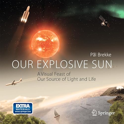9781461405702: Our Explosive Sun: A Visual Feast of Our Source of Light and Life
