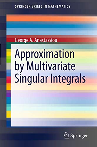 Approximation by Multivariate Singular Integrals - George A Anastassiou