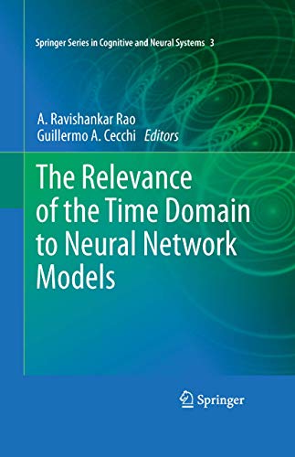 Beispielbild fr The Relevance of the Time Domain to Neural Network Models (Springer Series in Cognitive and Neural Systems) zum Verkauf von Bright Study Books