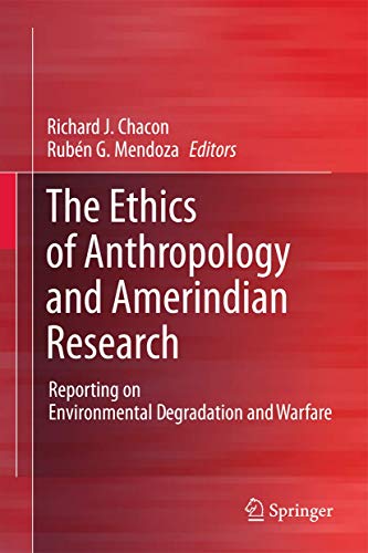 Stock image for The Ethics of Anthropology and Amerindian Research: Reporting on Environmental Degradation and Warfare for sale by Lucky's Textbooks